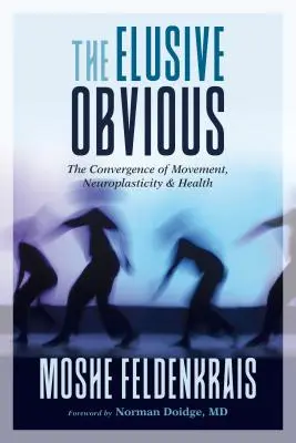 La esquiva obviedad: la convergencia del movimiento, la neuroplasticidad y la salud - The Elusive Obvious: The Convergence of Movement, Neuroplasticity, and Health