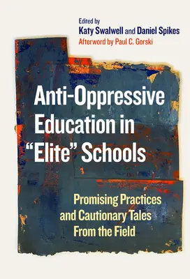 Educación antiopresiva en escuelas de élite: Prácticas prometedoras y cuentos con moraleja desde el terreno - Anti-Oppressive Education in Elite Schools: Promising Practices and Cautionary Tales from the Field