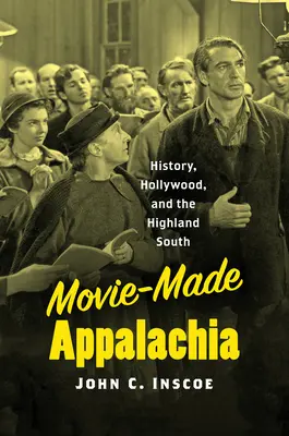 Los Apalaches hechos película: historia, Hollywood y el sur de las Highlands - Movie-Made Appalachia: History, Hollywood, and the Highland South