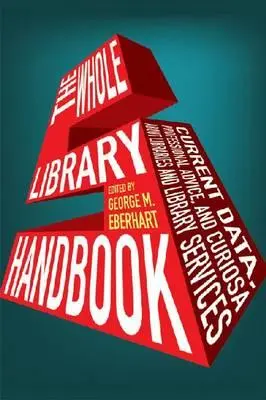 Whole Library Handbook 5: Datos actuales, consejos profesionales y curiosidades sobre bibliotecas y servicios bibliotecarios - Whole Library Handbook 5: Current Data, Professional Advice, and Curiosa about Libraries and Library Services