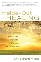 Curación desde dentro: transforma tu vida con el poder de la presencia - Inside-Out Healing - Transforming Your Life Through the Power of Presence