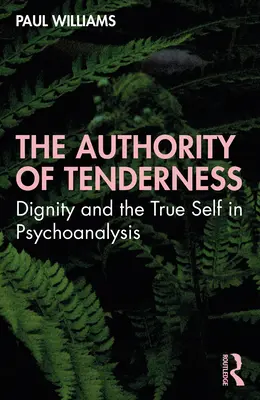 La autoridad de la ternura: La dignidad y el verdadero yo en el psicoanálisis - The Authority of Tenderness: Dignity and the True Self in Psychoanalysis