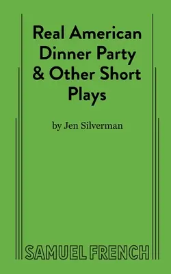 Real American Dinner Party y otras obras cortas - Real American Dinner Party & Other Short Plays