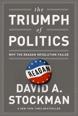 El triunfo de la política: Por qué fracasó la revolución de Reagan - The Triumph of Politics: Why the Reagan Revolution Failed