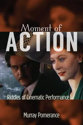 Momento de la acción: Enigmas de la interpretación cinematográfica - Moment of Action: Riddles of Cinematic Performance