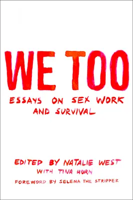 Nosotras también: Ensayos sobre trabajo sexual y supervivencia: Essays on Sex Work and Survival - We Too: Essays on Sex Work and Survival: Essays on Sex Work and Survival
