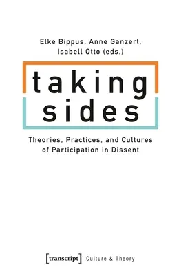 Taking Sides: Teorías, prácticas y culturas de participación en el disenso - Taking Sides: Theories, Practices, and Cultures of Participation in Dissent