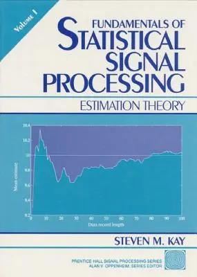 Fundamentos del procesamiento estadístico, Volumen I: Teoría de la estimación - Fundamentals of Statistical Processing, Volume I: Estimation Theory