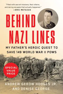 Tras las líneas nazis: La heroica búsqueda de mi padre para salvar a 149 prisioneros de la Segunda Guerra Mundial - Behind Nazi Lines: My Father's Heroic Quest to Save 149 World War II POWs