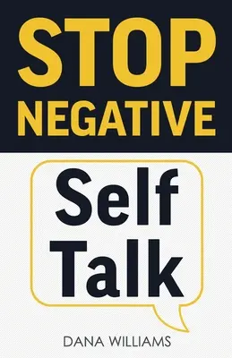 Stop Negative Self Talk: How to Rewire Your Brain to Think Positively (Deja de hablar negativamente de ti mismo: cómo reconfigurar tu cerebro para que piense en positivo) - Stop Negative Self Talk: How to Rewire Your Brain to Think Positively
