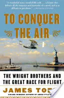 A la conquista del aire: Los hermanos Wright y la gran carrera por el vuelo - To Conquer the Air: The Wright Brothers and the Great Race for Flight