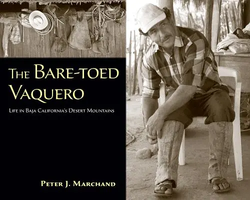 El Vaquero Descalzo: La vida en las montañas desérticas de Baja California - The Bare-Toed Vaquero: Life in Baja California's Desert Mountains