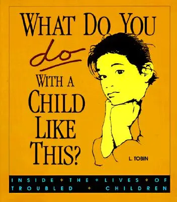 ¿Qué hacer con un niño así? La vida de los niños con problemas - What Do You Do with a Child Like This?: Inside the Lives of Troubled Children