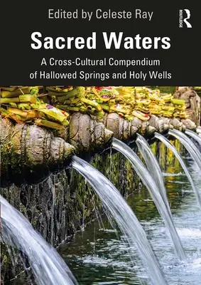 Aguas sagradas: Compendio transcultural de manantiales y pozos sagrados - Sacred Waters: A Cross-Cultural Compendium of Hallowed Springs and Holy Wells