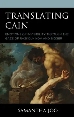 Traducir a Caín: Las emociones de la invisibilidad a través de la mirada de Raskolnikov y Bigger - Translating Cain: Emotions of Invisibility through the Gaze of Raskolnikov and Bigger