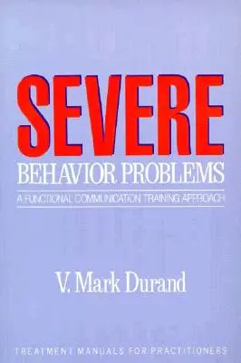 Problemas graves de conducta: Un Enfoque de Entrenamiento en Comunicación Funcional - Severe Behavior Problems: A Functional Communication Training Approach