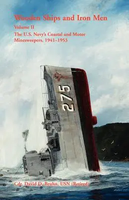 Wooden Ships and Iron Men: Los dragaminas costeros y a motor de la Armada estadounidense, 1941-1953 - Wooden Ships and Iron Men: The U.S. Navy's Coastal and Motor Minesweepers, 1941-1953