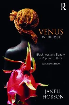 Venus en la oscuridad: negritud y belleza en la cultura popular - Venus in the Dark: Blackness and Beauty in Popular Culture