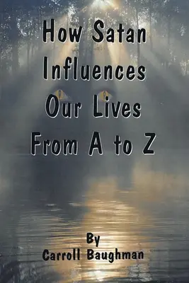 Cómo influye Satán en nuestras vidas de la A a la Z - How Satan Influences Our Lives From A to Z
