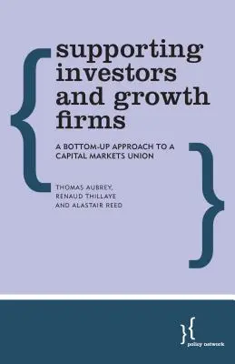 Apoyar a los inversores y a las empresas en crecimiento: Un enfoque ascendente para una unión de los mercados de capitales - Supporting Investors and Growth Firms: A Bottom-Up Approach to a Capital Markets Union