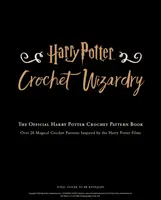 Harry Potter Crochet Wizardry - El libro oficial de patrones de ganchillo de Harry Potter - Harry Potter Crochet Wizardry - The official Harry Potter crochet pattern book