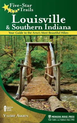 Senderos de cinco estrellas: Louisville and Southern Indiana: Su guía de las excursiones más bellas de la zona - Five-Star Trails: Louisville and Southern Indiana: Your Guide to the Area's Most Beautiful Hikes