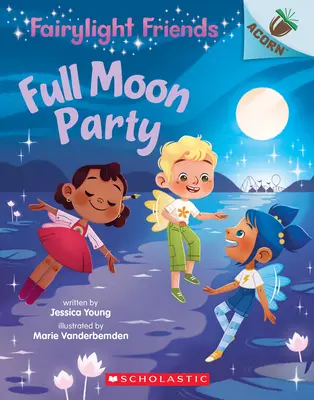 Fiesta de luna llena: Un libro de bellotas (Fairylight Friends #3), 3 - Full Moon Party: An Acorn Book (Fairylight Friends #3), 3