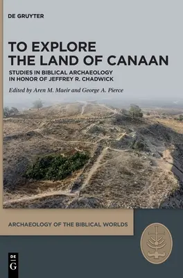 Explorar la Tierra de Canaán: Estudios de arqueología bíblica en honor de Jeffrey R. Chadwick - To Explore the Land of Canaan: Studies in Biblical Archaeology in Honor of Jeffrey R. Chadwick