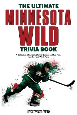 El mejor libro de trivialidades sobre los Minnesota Wild: Una colección de preguntas y respuestas asombrosas y datos curiosos para los fans acérrimos de los Wild. - The Ultimate Minnesota Wild Trivia Book: A Collection of Amazing Trivia Quizzes and Fun Facts for Die-Hard Wild Fans!