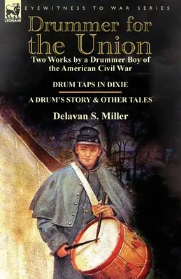 Drummer for the Union: Dos Obras de un Tamborilero de la Guerra Civil Americana-Drum Taps in Dixie & a Drum's Story and Other Tales - Drummer for the Union: Two Works by a Drummer Boy of the American Civil War-Drum Taps in Dixie & a Drum's Story and Other Tales