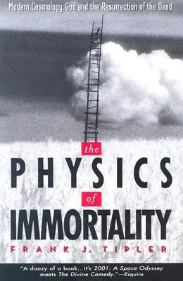 La física de la inmortalidad: Cosmología moderna, Dios y la resurrección de los muertos - The Physics of Immortality: Modern Cosmology, God and the Resurrection of the Dead