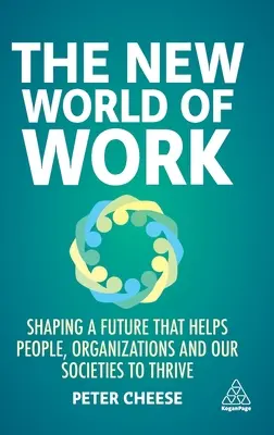 El nuevo mundo del trabajo: Forjar un futuro que ayude a las personas, las organizaciones y nuestras sociedades a prosperar - The New World of Work: Shaping a Future That Helps People, Organizations and Our Societies to Thrive