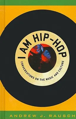 I Am Hip-Hop: Conversaciones sobre la música y la cultura - I Am Hip-Hop: Conversations on the Music and Culture