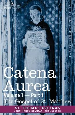 Catena Aurea: Comentario a los cuatro Evangelios, Recopilación de las obras de los Padres, Tomo I Parte 1 Evangelio de San Mateo - Catena Aurea: Commentary on the Four Gospels, Collected Out of the Works of the Fathers, Volume I Part 1 Gospel of St. Matthew