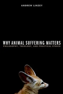 Por qué importa el sufrimiento animal: Filosofía, teología y ética práctica - Why Animal Suffering Matters: Philosophy, Theology, and Practical Ethics