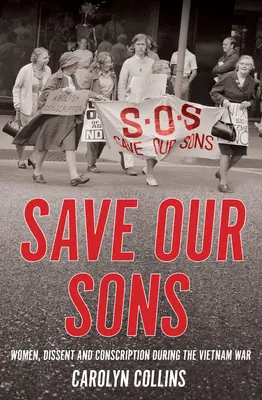 Salvar a nuestros hijos: Mujeres, disidencia y reclutamiento durante la guerra de Vietnam - Save Our Sons: Women, Dissent and Conscription During the Vietnam War