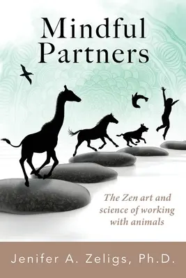 Mindful Partners: El arte y la ciencia zen de trabajar con animales - Mindful Partners: The Zen Art and Science of Working with Animals