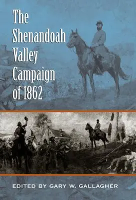 La campaña del valle de Shenandoah de 1862 - The Shenandoah Valley Campaign of 1862