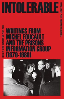 Intolerable: Escritos de Michel Foucault y el Grupo de Información sobre Prisiones (1970-1980) - Intolerable: Writings from Michel Foucault and the Prisons Information Group (1970-1980)