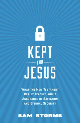 Guardados para Jesús: Lo que el Nuevo Testamento realmente enseña sobre la seguridad de la salvación y la seguridad eterna - Kept for Jesus: What the New Testament Really Teaches about Assurance of Salvation and Eternal Security