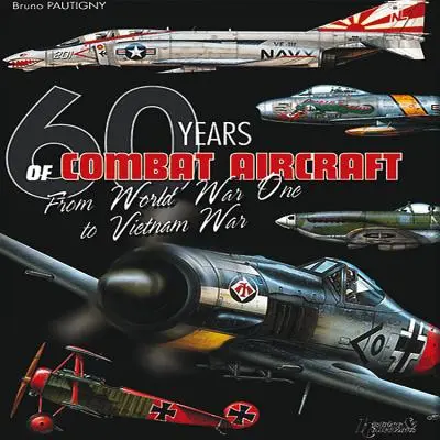 60 años de aviones de combate: De La Primera Guerra Mundial A La Guerra De Vietnam - 60 Years of Combat Aircraft: From World War One to Vietnam War