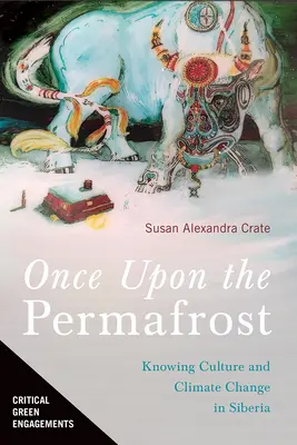 Once Upon the Permafrost: Conociendo la cultura y el cambio climático en Siberia - Once Upon the Permafrost: Knowing Culture and Climate Change in Siberia