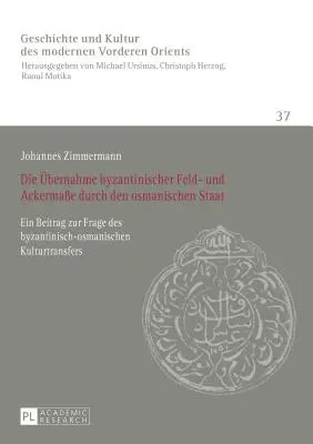 The Adoption of Byzantine Field and Farm Machinery by the Ottoman State: A Contribution to the Question of Byzantine-Ottoman Cultural Transfer (La adopción de la maquinaria agrícola bizantina por el Estado otomano: una contribución a la cuestión de la transferencia cultural bizantino-otomana) - Die Uebernahme Byzantinischer Feld- Und Ackermae Durch Den Osmanischen Staat: Ein Beitrag Zur Frage Des Byzantinisch-Osmanischen Kulturtransfers