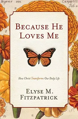 Porque Él me ama: Cómo Cristo transforma nuestra vida cotidiana - Because He Loves Me: How Christ Transforms Our Daily Life