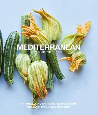 Mediterráneo: Recetas naturalmente nutritivas de la dieta más sana del mundo - Mediterranean: Naturally Nutritious Recipes from the World's Healthiest Diet