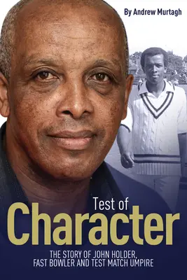 Prueba de carácter: La historia de John Holder, jugador de bolos rápidos y árbitro de partidos de prueba - Test of Character: The Story of John Holder, Fast Bowler and Test Match Umpire