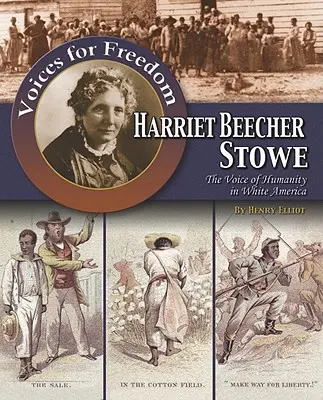 Harriet Beecher Stowe: La voz de la humanidad en la América blanca - Harriet Beecher Stowe: The Voice of Humanity in White America