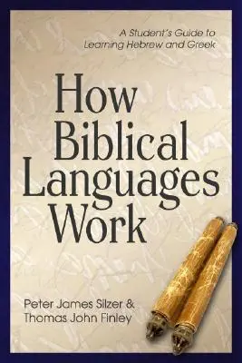 Cómo funcionan las lenguas bíblicas: Guía del estudiante para aprender hebreo y griego - How Biblical Languages Work: A Student's Guide to Learning Hebrew and Greek