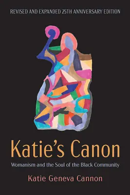 El canon de Katie Womanism and the Soul of the Black Community, edición revisada y ampliada con motivo del 25 aniversario. - Katie's Canon: Womanism and the Soul of the Black Community, Revised and Expanded 25th Anniversary Edition