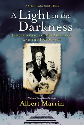 Una luz en la oscuridad: Janusz Korczak, sus huérfanos y el Holocausto - A Light in the Darkness: Janusz Korczak, His Orphans, and the Holocaust